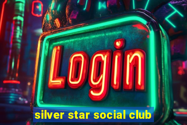 silver star social club